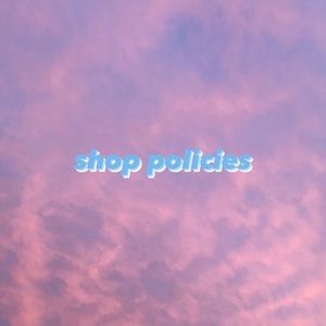 shop policies!!